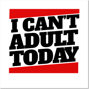 I can't adult today Posters and Art